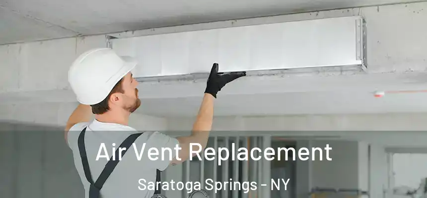  Air Vent Replacement Saratoga Springs - NY