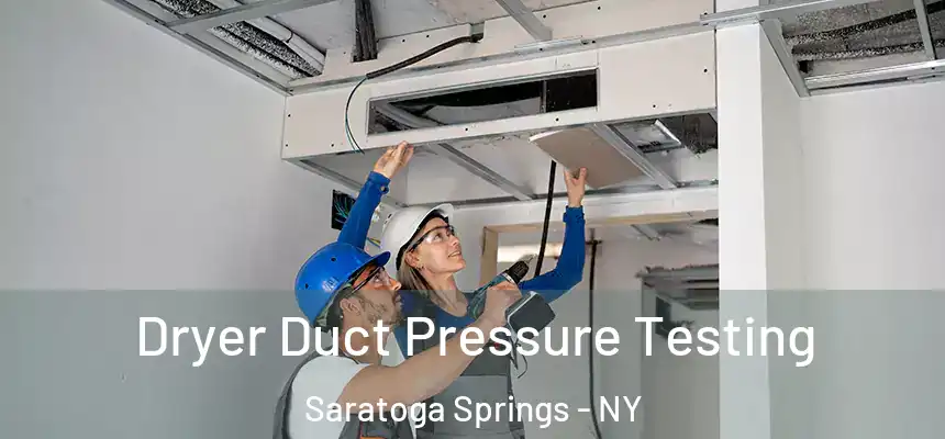 Dryer Duct Pressure Testing Saratoga Springs - NY