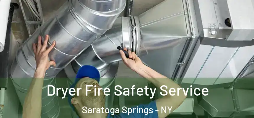 Dryer Fire Safety Service Saratoga Springs - NY