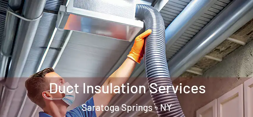 Duct Insulation Services Saratoga Springs - NY