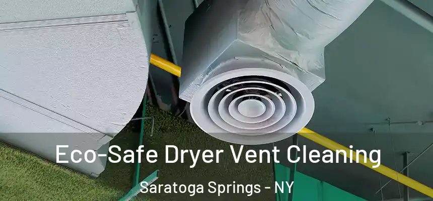  Eco-Safe Dryer Vent Cleaning Saratoga Springs - NY