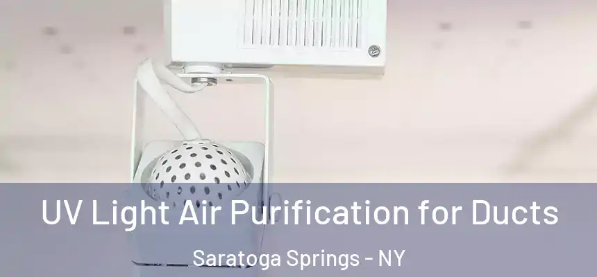  UV Light Air Purification for Ducts Saratoga Springs - NY