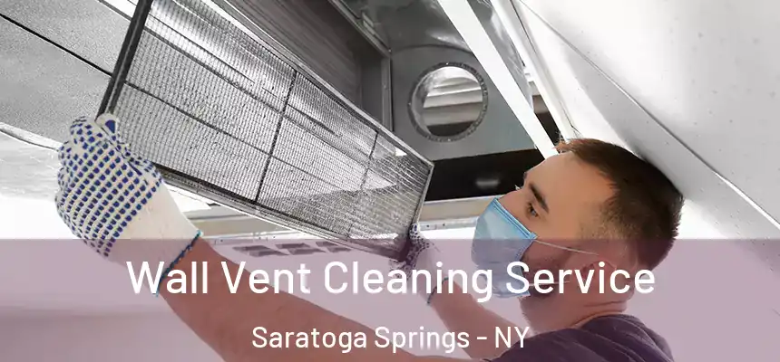 Wall Vent Cleaning Service Saratoga Springs - NY