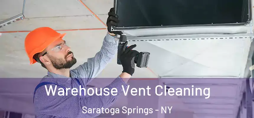  Warehouse Vent Cleaning Saratoga Springs - NY