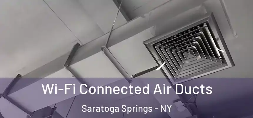 Wi-Fi Connected Air Ducts Saratoga Springs - NY